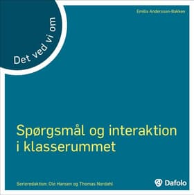 Det vi ved om spørgsmål og interaktion i klasserummet af Emilia Andersson-Bakken