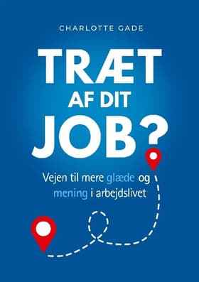 Træt af dit job? af Charlotte Gade