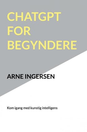 ChatGPT for begyndere af Arne Ingersen