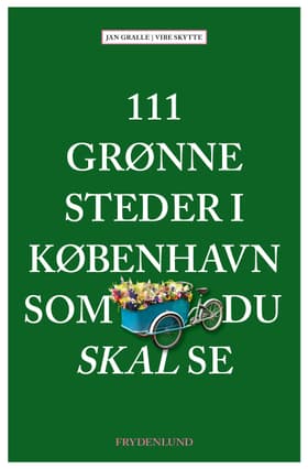 111 grønne steder i København som du skal se af Jan Gralle