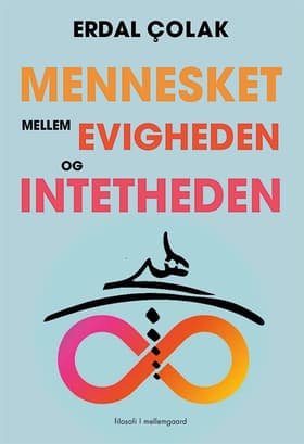 Mennesket mellem evigheden og intetheden af Erdal Çolak