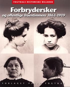 Forbrydersker og offentlige fruentimmere 1863-1919 af Anne Cornelius