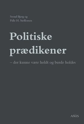 Politiske prædikener - der kunne være holdt og burde holdes af Svend Bjerg