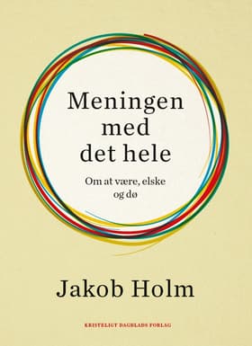 Meningen med det hele af Jakob Holm