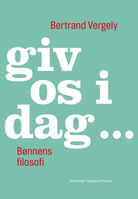 giv os i dag ... af Bertrand Vergely