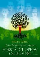 Oluf Martensen-Larsen, Forstå dit ophav og bliv fri