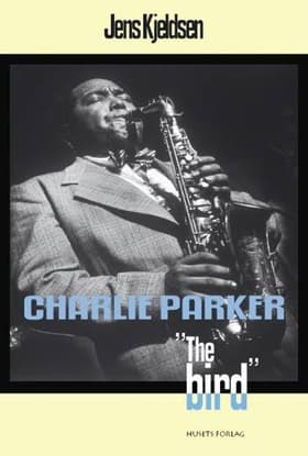 Charlie Parker - The Bird af Jens Kjeldsen