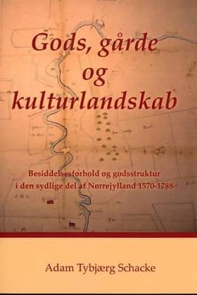 Gods, gårde og kulturlandskab af Adam Tybjærg Schacke