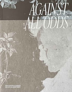 Against All Odds - Historiske kvinder og nye algoritmer af Marianne Saabye