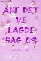 Alt det vi lagde bag os