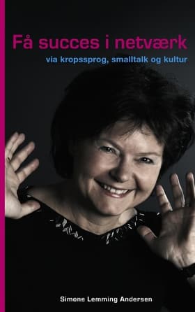 Få succes i netværk - via smalltalk, kropssprog og kultur af Simone Lemming Andersen