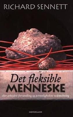 Det fleksible menneske eller Arbejdets forvandling og personlighedens nedsmeltning af Richard Sennett