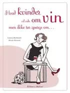Hvad kvinder vil vide om vin, men ikke tør spørge om