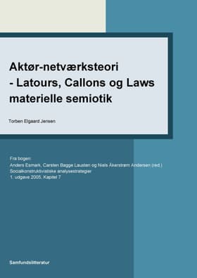 Aktør-netværksteori - Latours, Callons og Laws materielle semiotik af Torben Elgaard Jensen