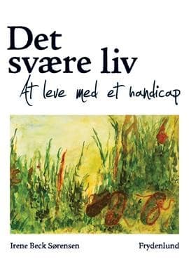 Det svære liv af Irene Beck Sørensen