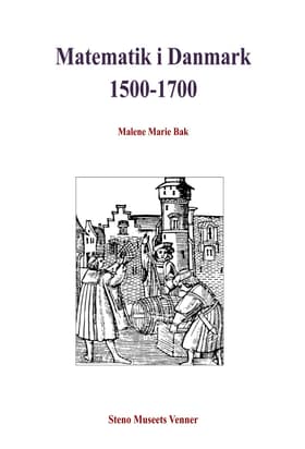 Matematik i Danmark 1500-1700 af Malene Marie Bak