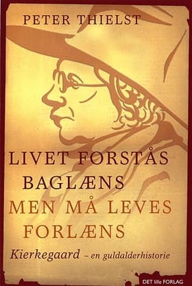 Livet forstås baglæns, men må leves forlæns af Thielst