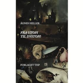 Fra Utopi til Dystopi af Ágnes Heller