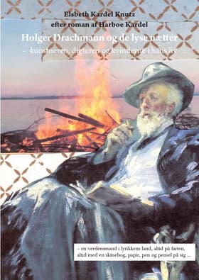 Holger Drachmann og de lyse nætter - kunstneren, digteren og kvinderne i hans liv af Elsbeth Kardel Knutz