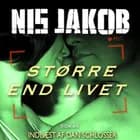 STØRRE END LIVET