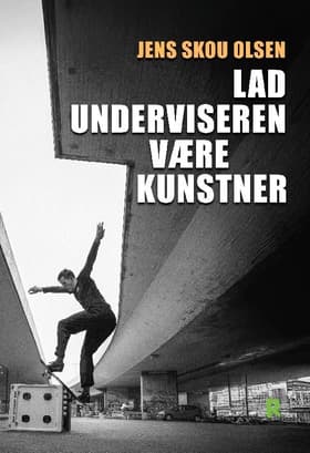 Lad underviseren være kunstner af Jens Skou Olsen