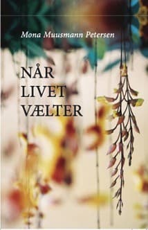Når livet vælter af Mona Muusmann Petersen