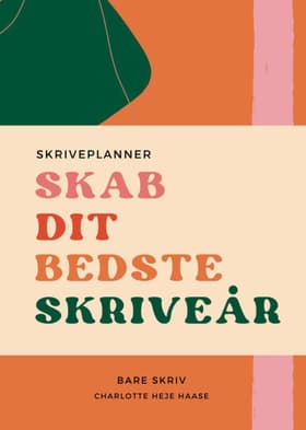 Skab dit bedste skriveår af Charlotte Heje Haase