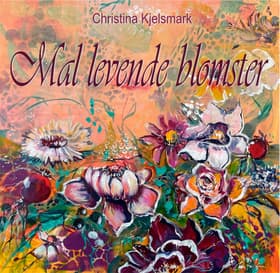 Mal levende blomster af Christina Kjelsmark