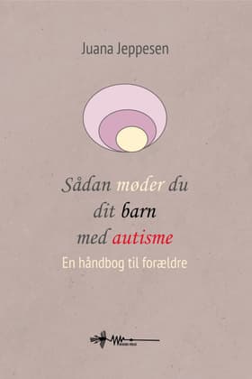 Sådan møder du dit barn med autisme af Juana Jeppesen