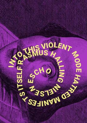 INTO THIS VIOLENT MODE HATRED MANIFEST ITSELF af Rasmus Halling Nielsen
