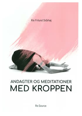 Andagter og meditationer med kroppen af Rie Frilund Skårhøj