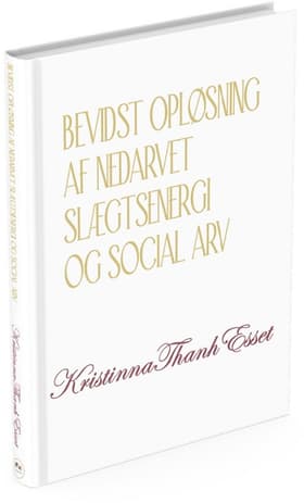Bevidst opløsning af nedarvet slægtsenergi og social arv af Kristinna Thanh Esset