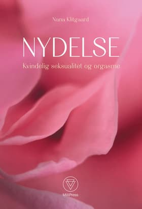 Nydelse - Kvindelig seksualitet og orgasme af Nana Klitgaard