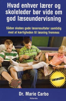 Hvad enhver lærer og skoleleder bør vide om god læseundervisning af Marie Carbo