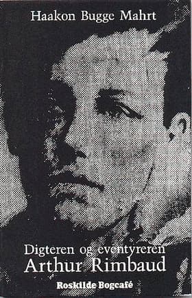 Digteren og eventyreren Arthur Rimbaud af Haakon Bugge Mahrt