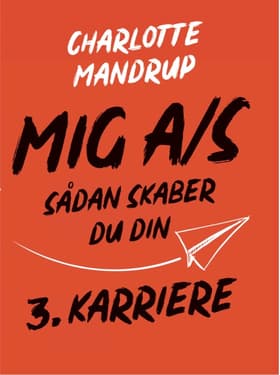 MIG A/S - sådan skaber du din 3. karriere af Charlotte Mandrup