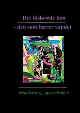 Det tilslørede køn - den som bærer vandet af Birthe Bavnbæk