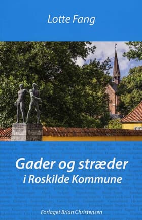 Gader og stræder - i Roskilde Kommune af Lotte Fang