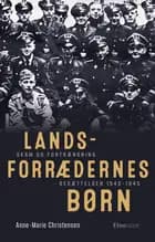 Landsforrædernes børn. Skam og fortrængning besættelsen 1940-1945.