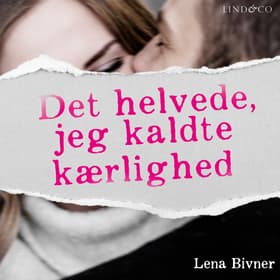 Det helvede, jeg kaldte kærlighed af Lena Bivner